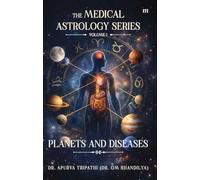 The Medical Astrology Series- Volume 1: Planets and Diseases: The foundation of Vedic astrology, Part-1 : Unlocking Your Inner Drive