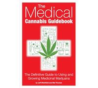 The Medical Canna uidebook: The Definitive Guide to Using and Growing Medicinal Marijuana