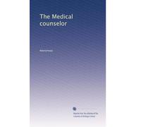 The Medical counselor: Volume 1