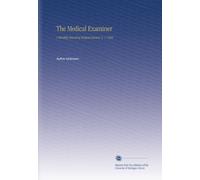 The Medical Examiner: A Monthly Record of Medical Science. V. 1 1838