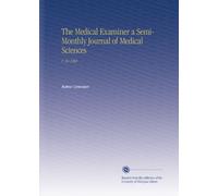 The Medical Examiner a Semi-Monthly Journal of Medical Sciences: V. 10 1869