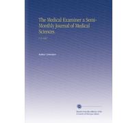 The Medical Examiner a Semi-Monthly Journal of Medical Sciences.: V. 8 1867