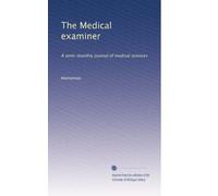 The Medical examiner: A semi-monthly journal of medical sciences: Volume 6