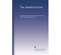 The medical forum: A monthly journal devoted to the interests of the medical profession. v. 1: Volume 4