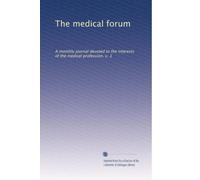 The medical forum: A monthly journal devoted to the interests of the medical profession. v. 1: Volume 7