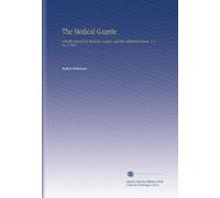 The Medical Gazette: A Weekly Journal of Medicine, Surgery, and the Collateral Sciences. V. 2 No. 2 1877