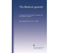 The Medical gazette: A weekly journal of medicine, surgery, and the collateral sciences: Volume 15