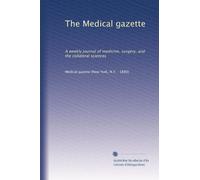The Medical gazette: A weekly journal of medicine, surgery, and the collateral sciences: Volume 20