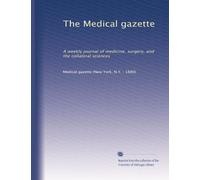 The Medical gazette: A weekly journal of medicine, surgery, and the collateral sciences: Volume 23
