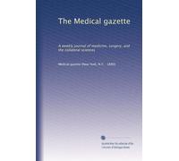 The Medical gazette: A weekly journal of medicine, surgery, and the collateral sciences: Volume 6