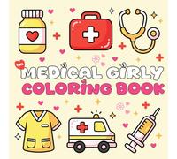 The Medical Girly Coloring Book: Cute & Aesthetic Stress-Relieving Coloring Pages for Medical Girls, Healthcare Students & Women Who Love All Things Medicine - A Fun Self-Care Gift