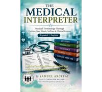 The Medical Interpreter: Medical Terminology Through Prefixes, Root Words, Suffixes & Clinical Context. Español | English