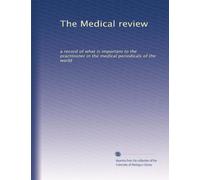 The Medical review: a record of what is important to the practitioner in the medical periodicals of the world: Volume 4