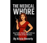 The Medical Whore: How Public Health Was Built on the Backs of Sex Workers