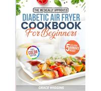 The Medically Approved Diabetic Air Fryer Cookbook For Beginners: A Beginner's Guide to Guilt-Free, Crispy, Low-Carb Cooking. Enjoy Stress-Free Recipes to Balance Blood Sugar & Support Healthy Weight
