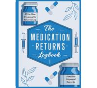 The Medication Returns Log Book: All-in-One Register for Tracking Returned and Expired Medicines: Logging for Hospitals, Nursing Homes, Pharmacies, and Healthcare Facilities