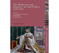 The Medici beyond Florence. Art and politics. 1530-1648. Ediz. italiana e inglese (Studium. Ricerche di storia dell'arte)