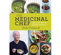 The Medicinal Chef: Eat Your Way to Better Health