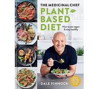 The Medicinal Chef: Plant-based Diet - How to eat vegan & stay healthy (Dale Pinnock Cookbooks)