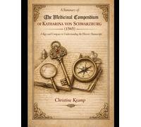 The Medicinal Compendium of Katharina von Schwarzburg -: A key and compass for understanding the historical manuscript