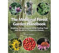 The Medicinal Forest Garden Handbook: Growing, harvesting and using healing trees and shrubs in a temperate climate
