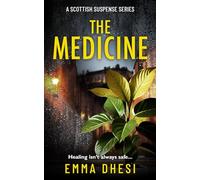 The Medicine: A gripping psychological thriller by Emma Dhesi: Healing isn't always Safe: 2 (A Scottish Suspense Series)