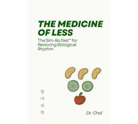 The Medicine of Less: The Sim-Bo Diet™ for Restoring Biological Rhythm