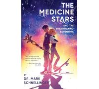The Medicine Stars and the Breathtaking Adventure: Where Middle Grade, Mythology, and Medicine Collide