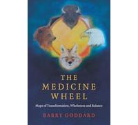 The Medicine Wheel: Maps of Transformation, Wholeness and Balance (Paganism & Shamanism)