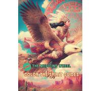 THE MEDICINE WHEEL: THE MEDICINE WHEEL: "A Sacred Journey Through 50 Spiritual Drawings + Exclusive Bonus on Power Animals and Ancient Traditions" (COLORING BOOKS FOR CHILDREN AND ADULTS)