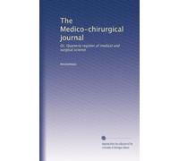 The Medico-chirurgical journal: Or, Quarterly register of medical and surgical science