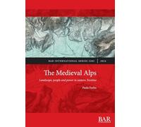 The Medieval Alps: Landscape, people and power in eastern Trentino: 3203 (International)