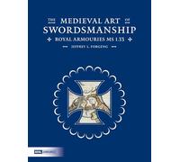 The Medieval Art of Swordsmanship: Royal Armouries MS I.33