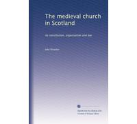 The medieval church in Scotland: its constitution, organisation and law