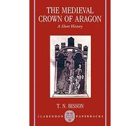The Medieval Crown of Aragon: A Short History (Clarendon Paperbacks)
