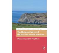 The Medieval Cultures of the Irish Sea and the North Sea: Manannán and his Neighbors (The Early Medieval North Atlantic)