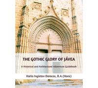 THE MEDIEVAL GOTHIC GLORY OF XÀBIA / JÁVEA: A Historical and Architectural Adventure Guidebook
