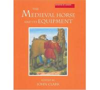 The Medieval Horse and its Equipment, c.1150-1450 (Medieval Finds from Excavations in London) by John Clark (Editor) (12-Aug-2004) Hardcover