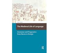 The Medieval Life of Language: Grammar and Pragmatics from Bacon to Kempe (Knowledge Communities)