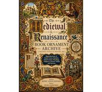 The Medieval & Renaissance Book Ornament Archive ( Historic Design in Printing - 1923 ): Reproductions of Book Covers, Borders, Initial Letters, Headings, Tailpieces, Printers' Marks and Devices.