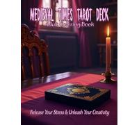 The Medieval Times Tarot Deck Adult Coloring Book: Release your stress and Unleash your creativity: Channel your inner reader with this beautiful deck