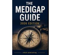 The Medigap Guide: Clear, Confident Guidance on Medicare Supplement Insurance
