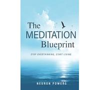 The Meditation Blueprint: Stop Overthinking, Start Living