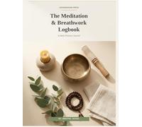 The Meditation & Breathwork Logbook: A Daily Practice Journal - 100 Daily Sessions + Breathwork Log + Mindful Journaling Prompts | Premium 8.25x11 Hardcover Gift Edition for Meditators