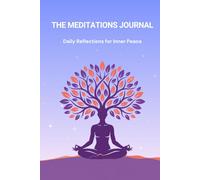 The Meditations Journal: Daily Reflections for Inner Peace, Mindful Living, Clarity & Daily Calm