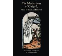 The Meditations of Guigo, I: Prior of the Charterhouse: 155 (Cistercian Studies)