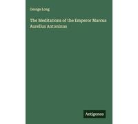 The Meditations of the Emperor Marcus Aurelius Antoninus
