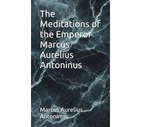 The Meditations of the Emperor Marcus Aurelius Antoninus