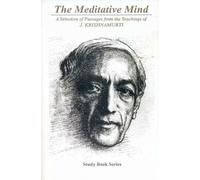 The Meditative Mind: A Selection of Passages from the Teachings of Krishnamurti