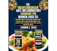 The Mediterranean Anti-Inflammatory Cookbook for Women Over 55: Nourishing Dishes to Support Joint Comfort, Heart Wellness, Healthy Aging, Enhanced ... E. Silva Modern Home Cooking Collection)
